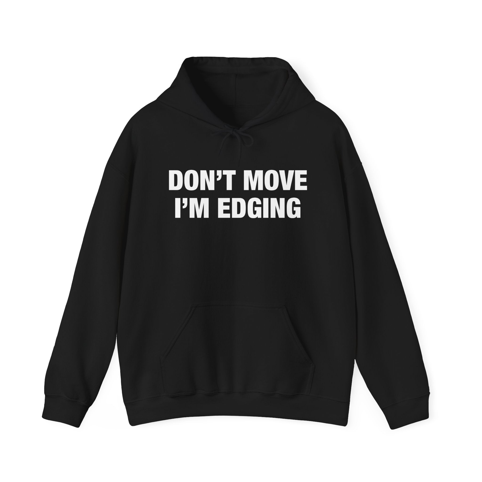 "Don't Move I'm Edging" Hoodie