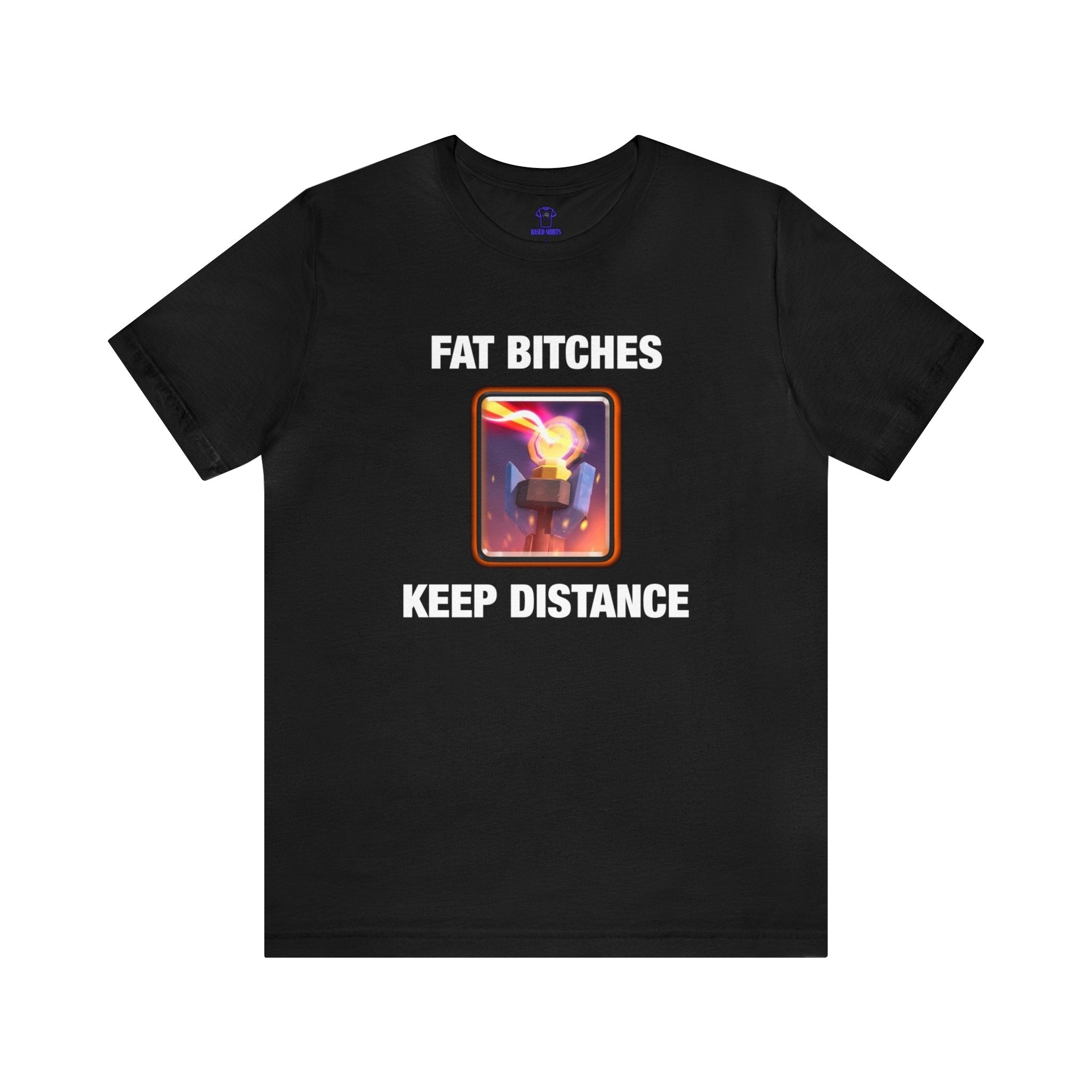 "Fat Bitches Keep Distance" Cotton Tee