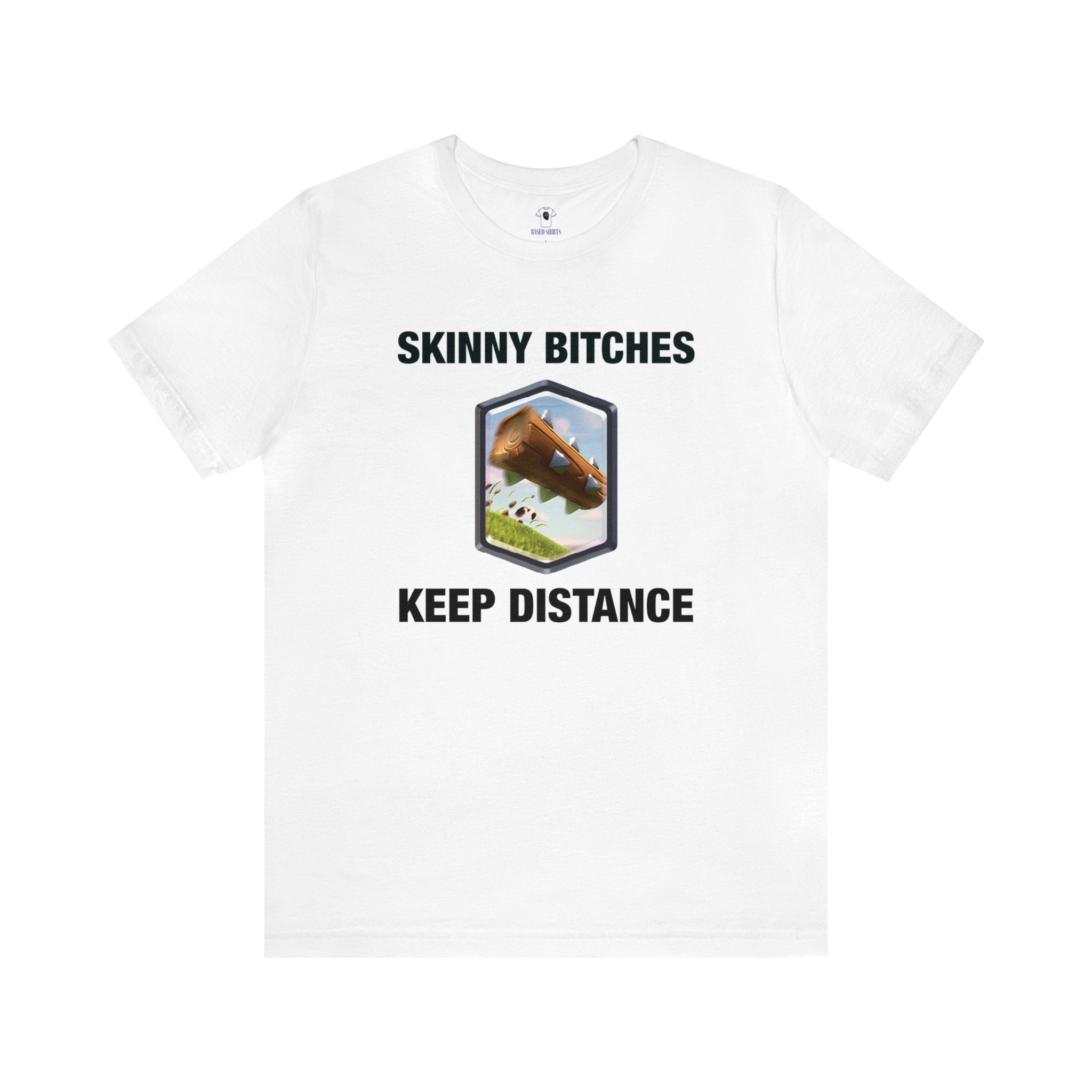 "Skinny Bitches Keep Distance" Cotton Tee