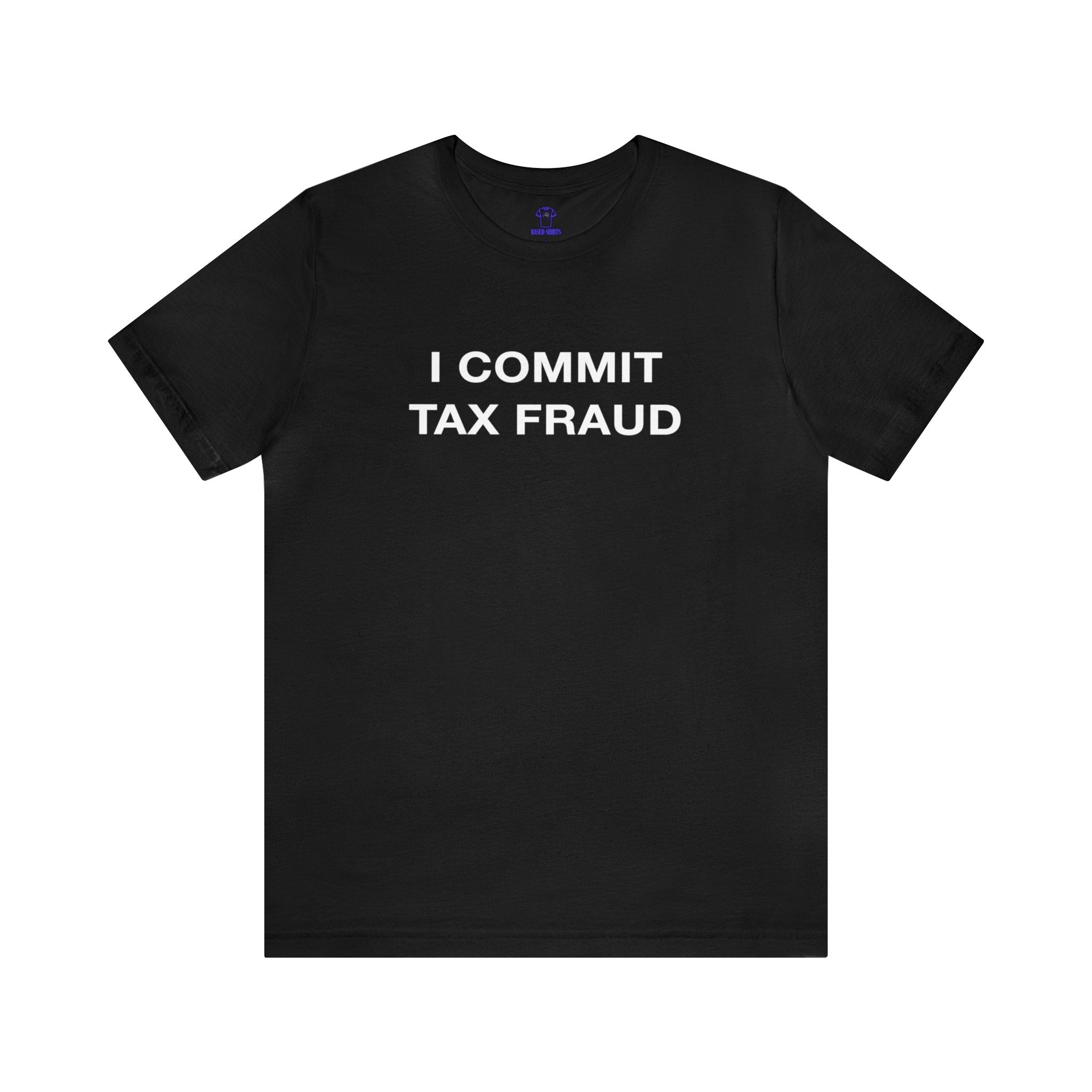 "I Commit Tax Fraud" Cotton Tee