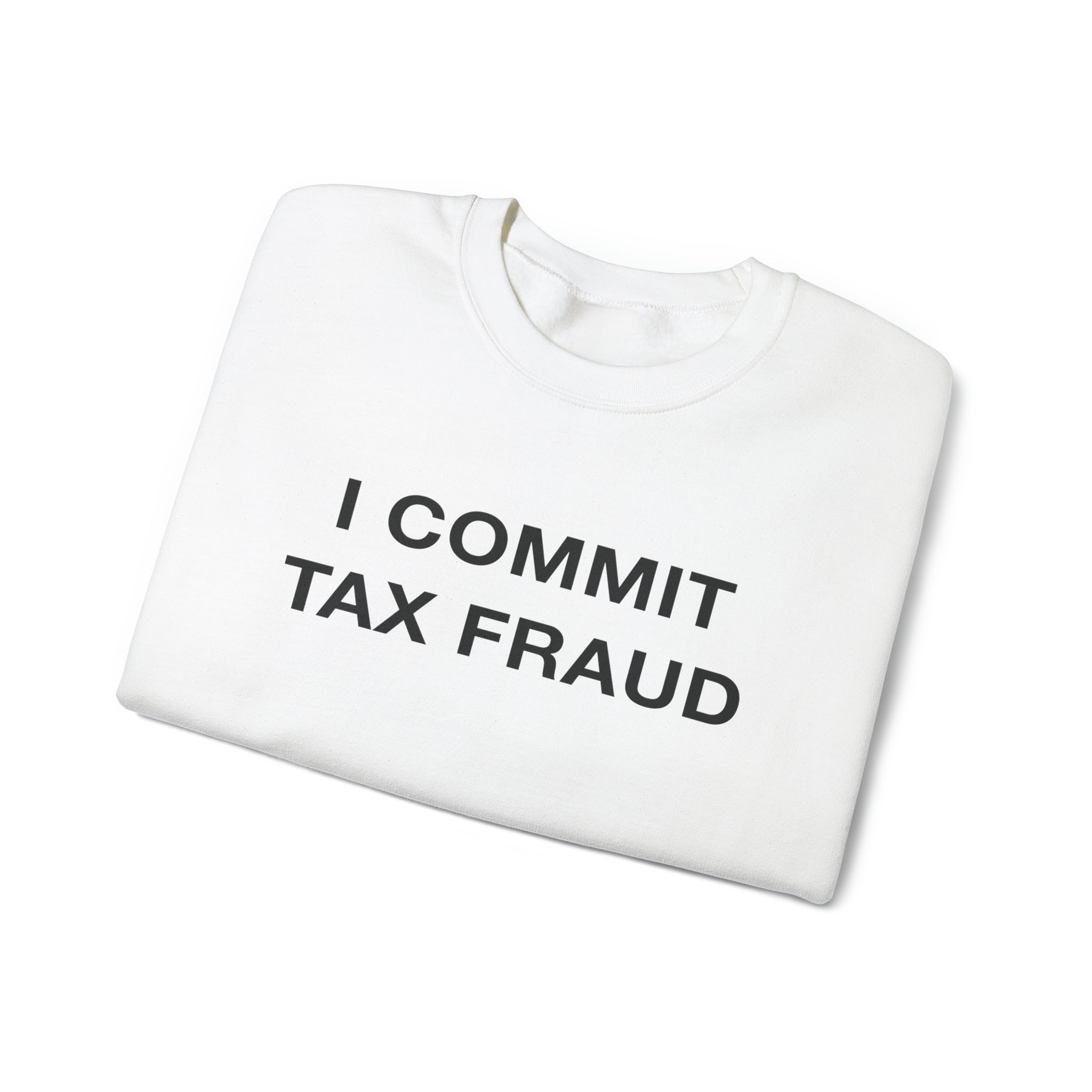 "I Commit Tax Fraud" Sweatshirt