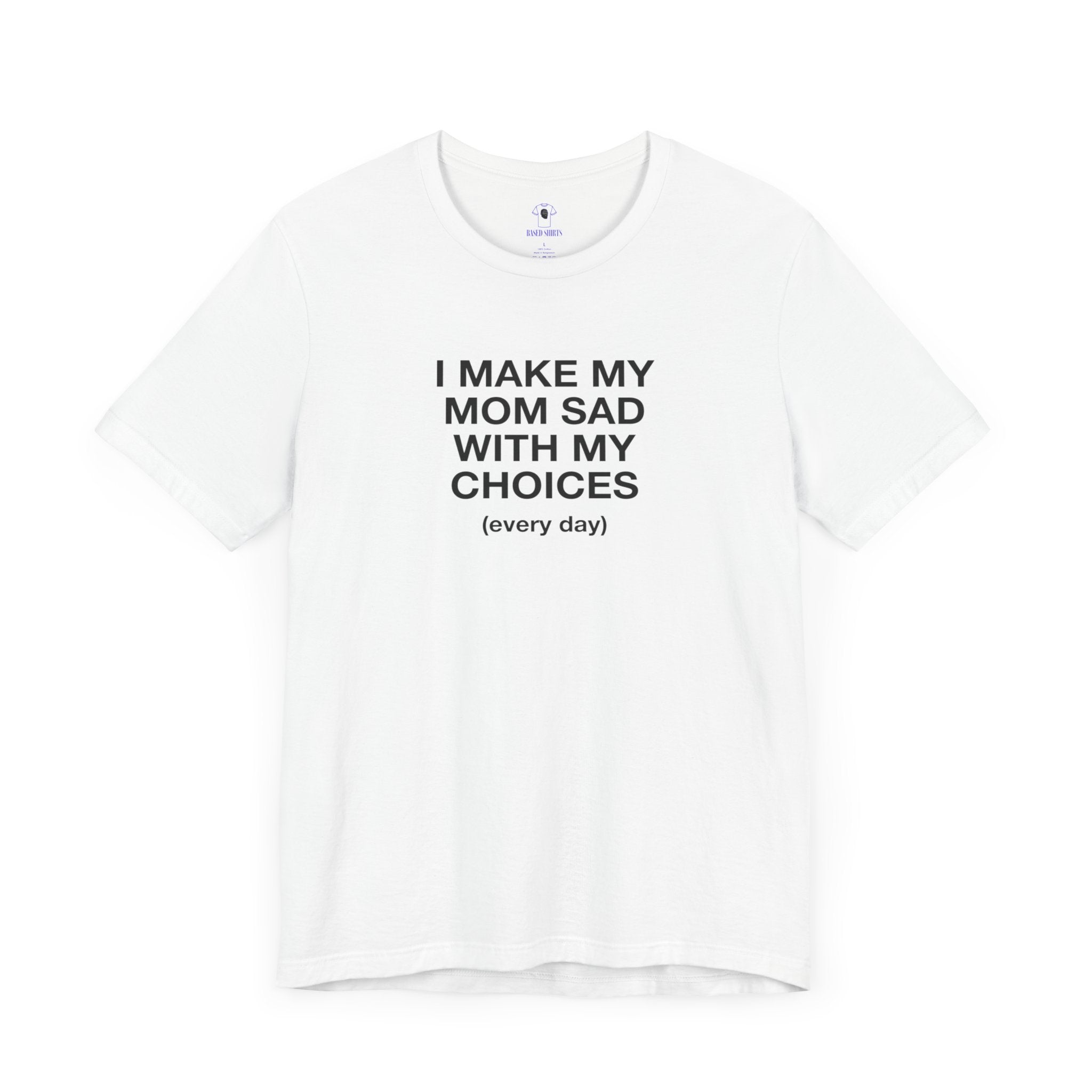 "I Make My Mom Sad With My Choices" Cotton Tee