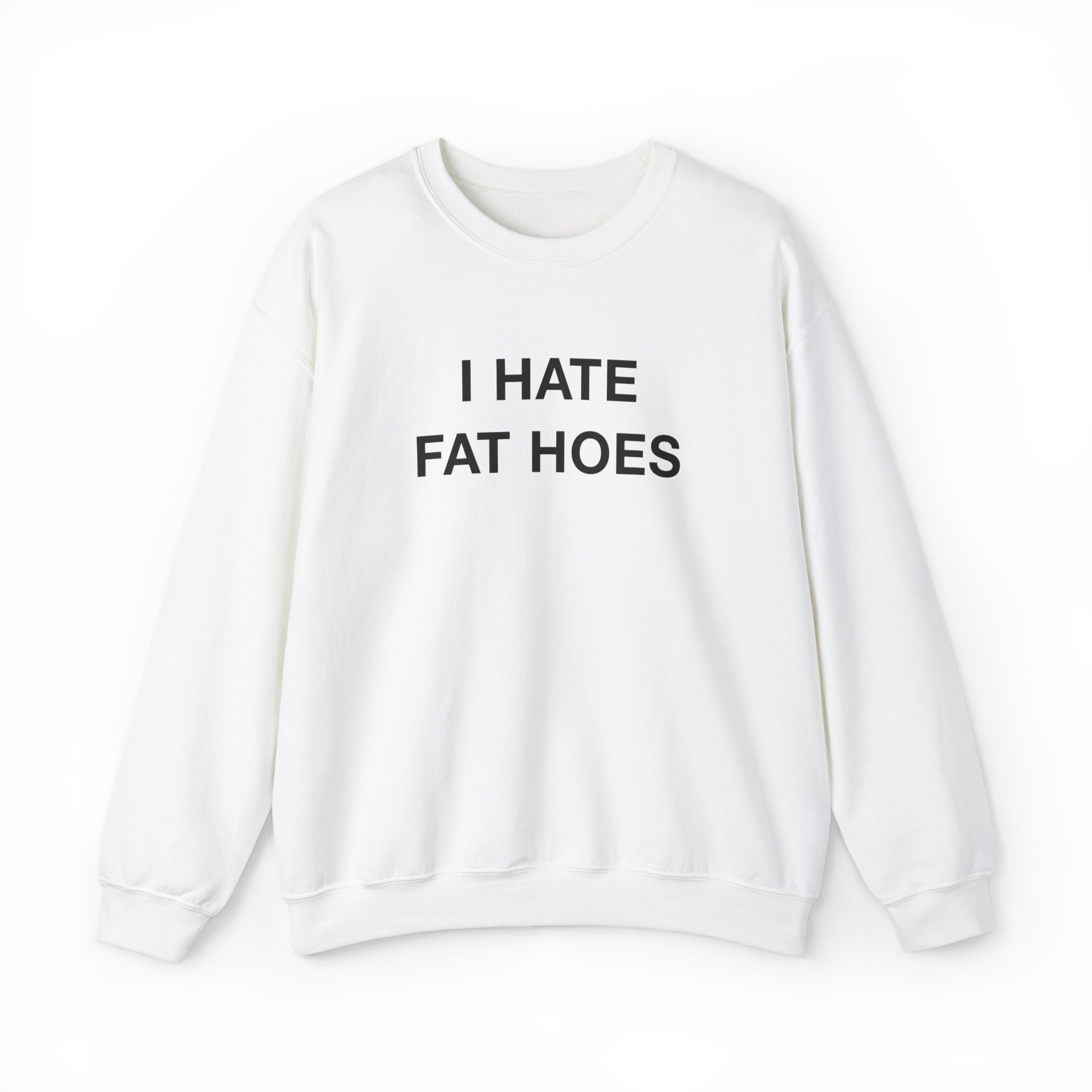 "I Hate Fat Hoes" Sweatshirt